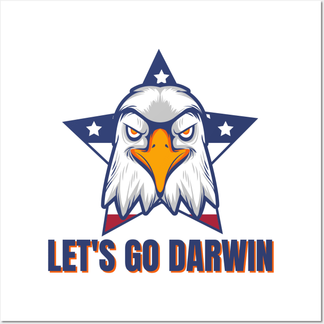 Let's Go Darwin Eagle Patriotic Freedom Funny Political Design Wall Art by nathalieaynie